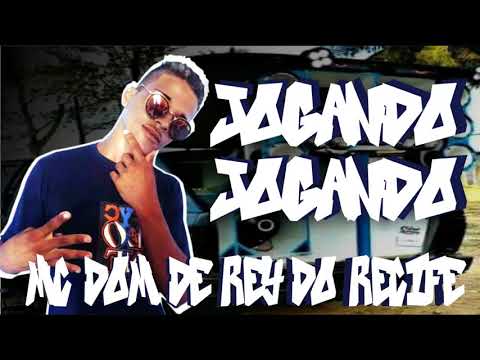 MC DOM DE REY DO RECIFE - JOGANDO JOGANDO