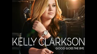 Kelly Clarkson - Good Goes The Bye (Audio)