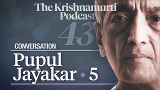 The Krishnamurti Podcast - Ep. 43 - Conversation with Pupul Jayakar 5