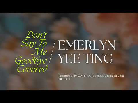 Don't say to me goodbye covered by Emerlyn Yee Ting