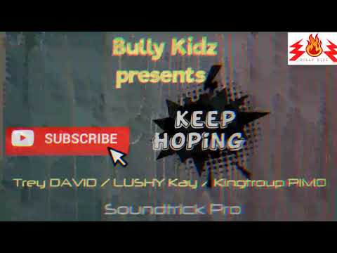 Keep Hoping by Trey David X Lushy Kay X Kingtroup PIMO  (Bully Kidz)