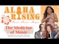 ✨ Aloha Rising ~ Ep 6  The Medicine of Music  (Karen Drucker, Michael Gott, Gary Lynn Floyd)