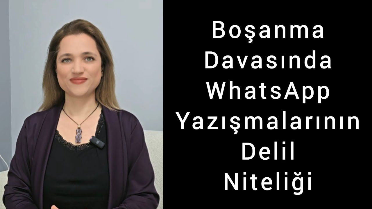 Boşanma Davasında WhatsApp Yazışmalarının Delil Niteliği