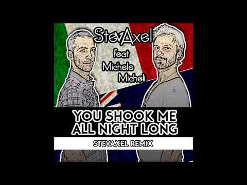 StevAxel Feat. Michele Micheli - You Shook Me All Night Long ( StevAxel Remix )