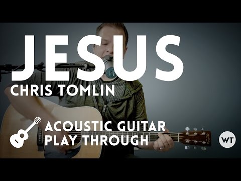 Jesus - Chris Tomlin - Acoustic (with chords)