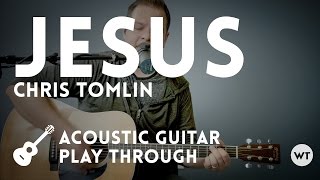 Jesus - Chris Tomlin - Acoustic (with chords)