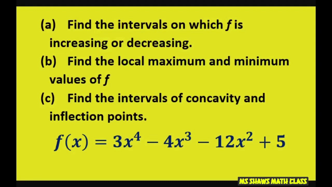 Find intervals where f(x) = 3x^4 - 4x^3 - 12x^2 +5 are increasing, decreasing. Local Max, Min