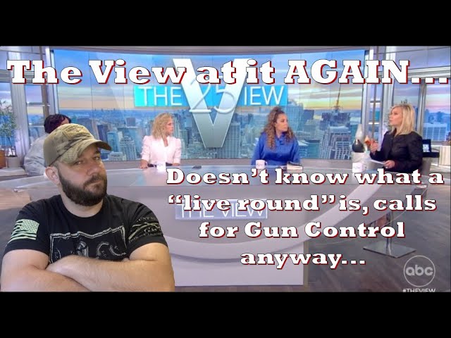 The View at it AGAIN... Doesn't know what a "live round" is... Calls for Gun Regulation anyway...