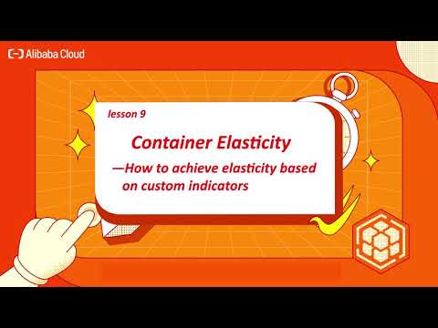 Alibaba Cloud Container Service Courses | How to Achieve Elasticity Based on Customer Indicators