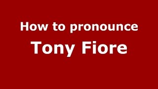 How to pronounce Tony Fiore