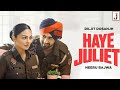 Haye Juliet Tera Jatt Bada Sad Ni Official Video HD Diljit Dosanjh Jaani Neeru Bajwa New Song
