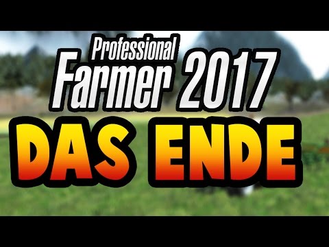 Das Ende & klare Worte  - Professional Farmer 2017 Deutsch #05 - Lets Play  PROFESSIONAL FARMER 2017