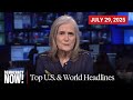 Top U S World Headlines July 29 2025