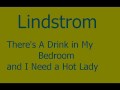 Lindstrom There's a Drink in My Bedroom and I Need a Hot Lady