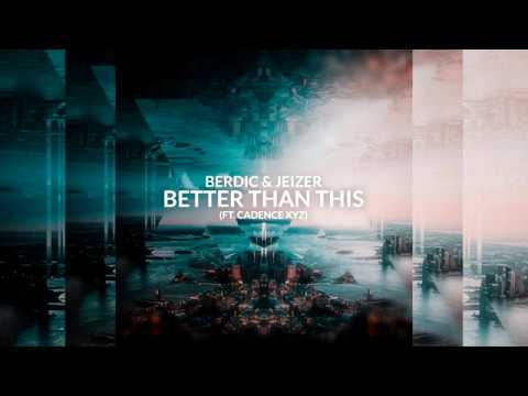 Berdic & Jeizer - Better Than This (Ft. Cadence XYZ) (Lyric Video)
