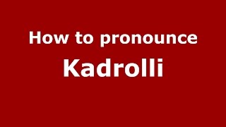 How to pronounce Kadrolli