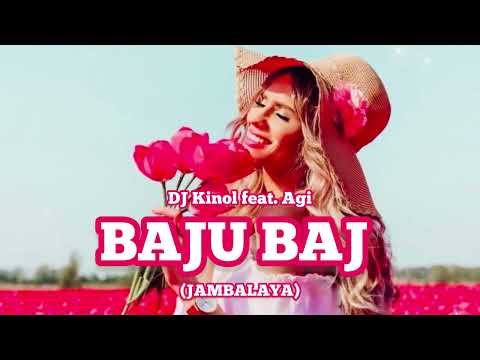 Dj Kinol feat. Agi - Baju, Baj (Jambalaya)
