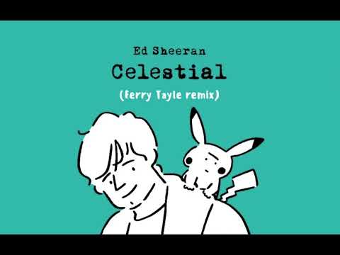 Ed Sheeran, Pokémon - Celestial (Ferry Tayle bootleg)