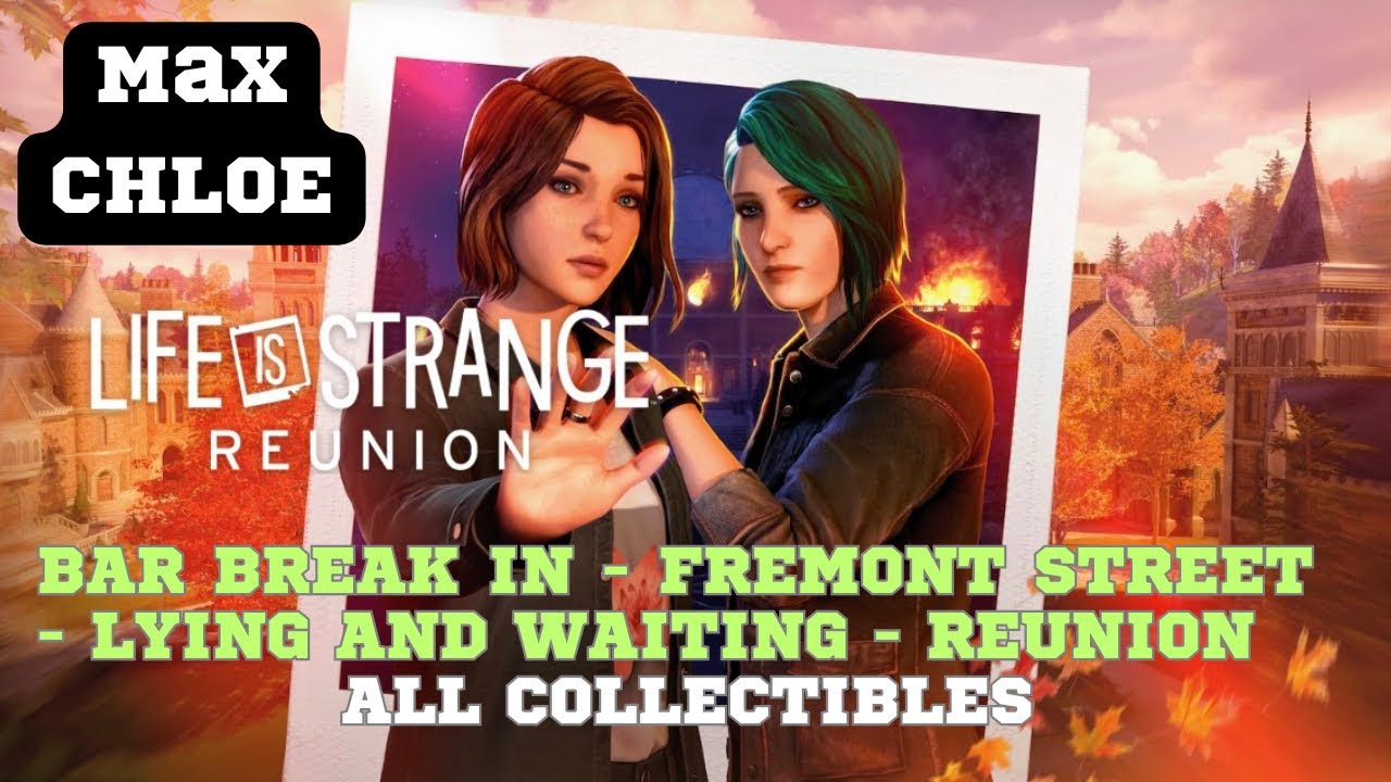 Life is Strange: Reunion | Bar Break In - Fremont st. - Lying and Waiting - Reunion | Collectibles