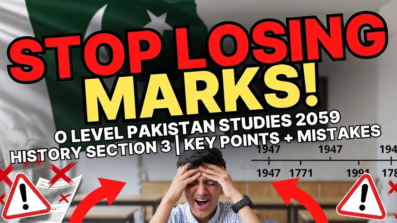 STOP LOSING MARKS! O LEVEL PAKISTAN STUDIES 2059 HISTORY SECTION 3 | KEY POINTS + MISTAKES