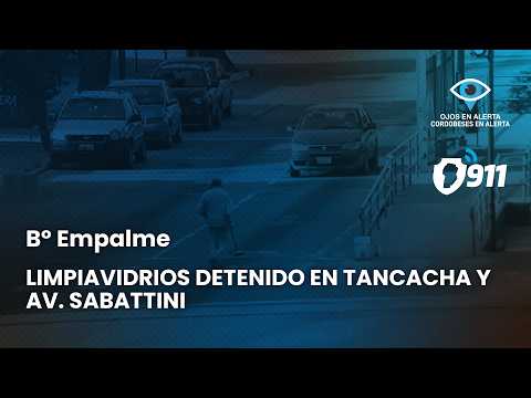 B° Empalme 📢 Limpiavidrios detenido en Tancacha y Av. Sabattini