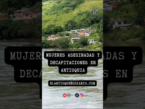 Mujeres asesinadas y decapitaciones en #Antioquia #colombia #noticia #noticias #medellin #valdivia