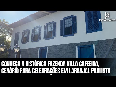 Conheça a histórica Fazenda Villa Cafeeira, cenário para celebrações em Laranjal Paulista