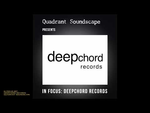 In Focus 007:  Deepchord Records - Quadrant Soundscape