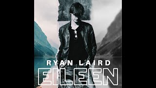Eileen - Official Video - Ryan Laird