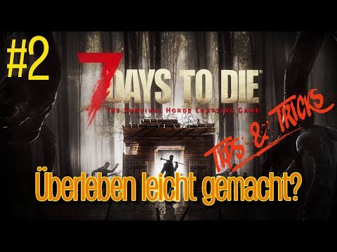 7 Days to Die - Alpha 15.2 - #2 - Überleben leicht gemacht? - Erlärungen, Tips & Tricks