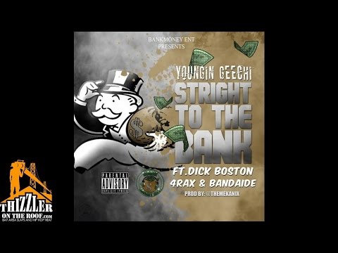Youngin Geechi ft. Dick Boston, 4rAx, Bandaide - Straight To The Bank [Prod. The Mekanix] [Thizzler