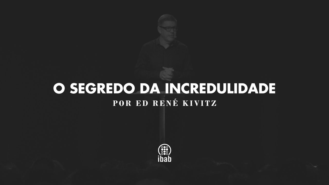 O segredo da incredulidade | Ed René Kivitz