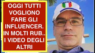 OGGI TUTTI VOGLIONO FARE GLI INFLUENCER. IN MOLTI RUB.. I VIDEO DEGLI ALTRI
