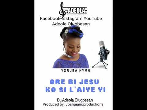 Ore bi Jesu ko Si Laiye Yi- Reloaded-Adeola Olugbesan-Popular-Yoruba hymn-Nigeria Praise and worship