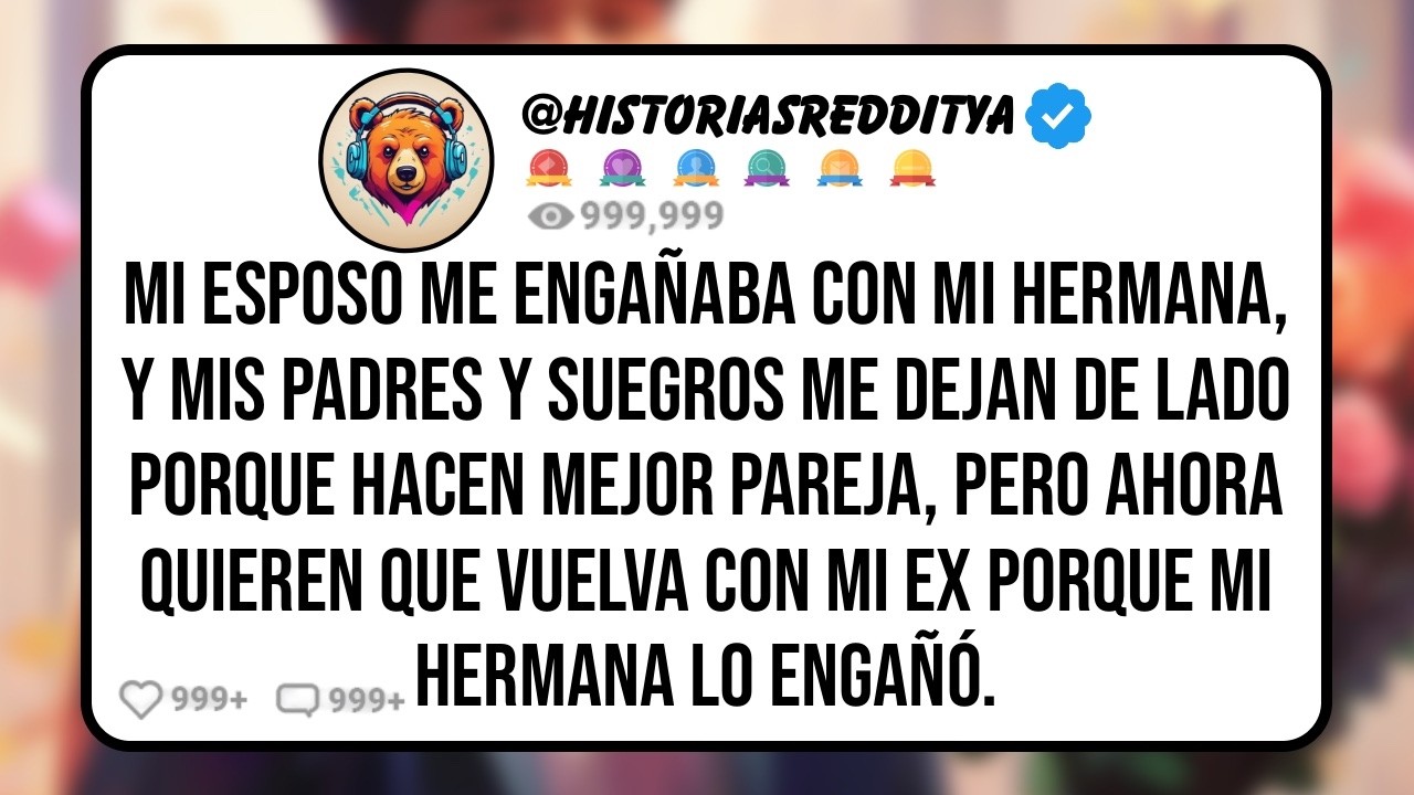 Mis SUEGROS y mis PADRES me Cortaron Cuando mi ESPOSO me Engañó con la "HERMANA Mejor", Pero Ah...
