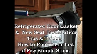 Refrigerator Door Gasket & New Seals  Repair - How to Replace Tips & Tricks Simple & Easy