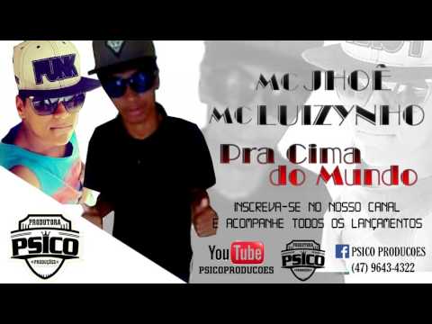 MC Luizinho e MC Jhoê - Pra cima do Mundo (Psico Produções) 2016