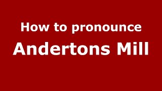 How to pronounce Andertons Mill