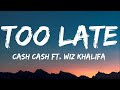 Cash Cash - Too Late (Lyrics) ft. Wiz Khalifa and Lukas Graham