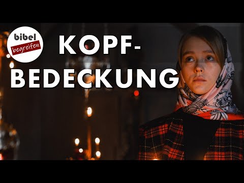 Kopfbedeckung - Wann soll eine Frau sie tragen? [1. Korinther 11]