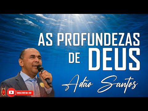 REV. ADÃO SANTOS| AS PROFUNDEZAS DE DEUS