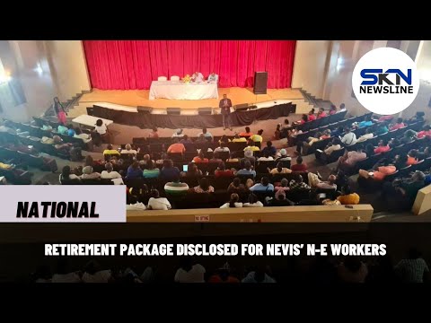 RETIREMENT PACKAGE DISCLOSED FOR NEVIS’ N E WORKERS
