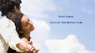 Curtis Stigers – You're All That Matters To Me ( Lyrics )