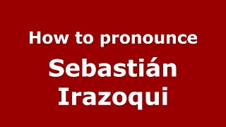 How to pronounce Sebastián Irazoqui