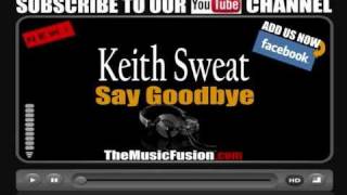 Keith Sweat - Say Goodbye [CDQ FULL] HOT NEW RNB 2010