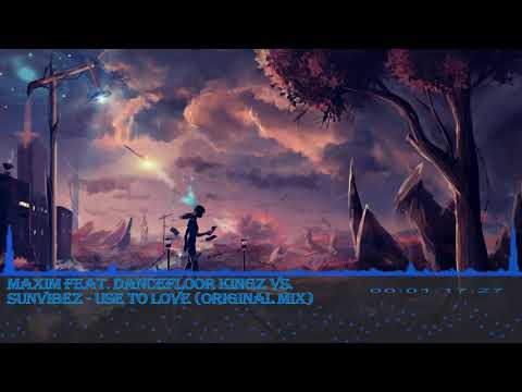 Maxim feat. Dancefloor Kingz vs. Sunvibez - Use To Love (Original Mix)