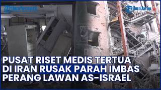 Imbas Perang Lawan AS israel! Pusat Riset Medis Tertua di Iran Rusak Parah