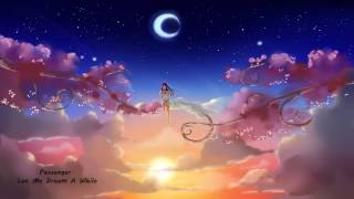 Passenger | Let Me Dream A While ♥ Nightcore ♥