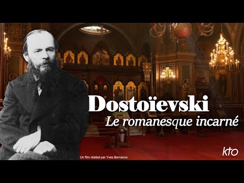 Dostoïevski, le romanesque incarné