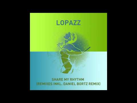 LOPAZZ - Share My Rhythm (LOPAZZ's 2013 Edit)